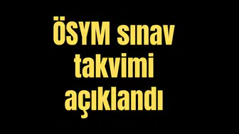 ÖSYM sınav takvimi açıklandı