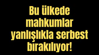 Bu ülkede mahkumlar yanlışlıkla serbest bırakılıyor