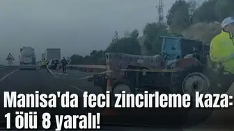 Manisa'da feci zincirleme kaza: 1 ölü 8 yaralı!