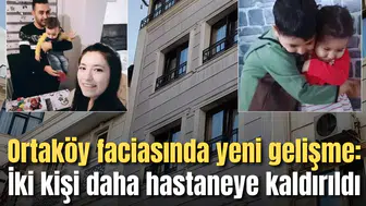 Ortaköy faciasında yeni gelişme:İki kişi daha hastaneye kaldırıldı
