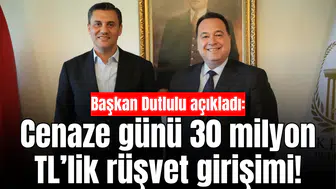 Başkan Dutlulu açıkladı: Cenaze günü 30 milyon TL’lik rüşvet girişimi!