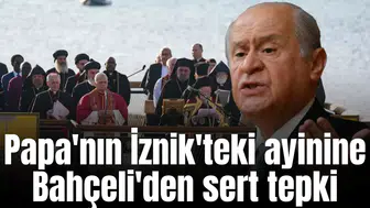 Papa'nın İznik'teki ayinine Bahçeli'den sert tepki