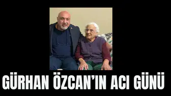 Gürhan Özcan'ın acı günü