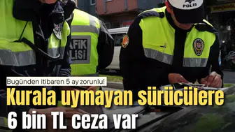 Bugünden itibaren 5 ay zorunlu! Kurala uymayan sürücülere 6 bin TL ceza var