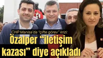 CHP Manisa’da “çifte görev” krizi: Özalper “iletişim kazası” diye açıkladı
