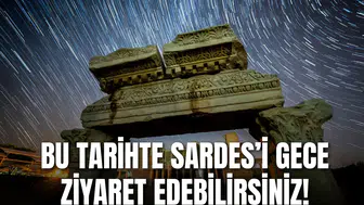 Sardes Antik Kenti'n gece ziyaretine açılacağı tarih belli oldu