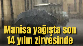 Manisa yağışta son 14 yılın zirvesinde