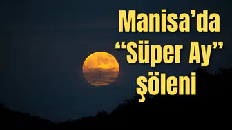Manisa’da “Süper Ay” şöleni