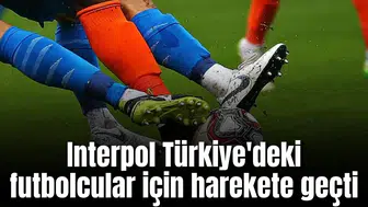 Korkulan oldu! Interpol Türkiye'deki 600 futbolcu için devreye girdi