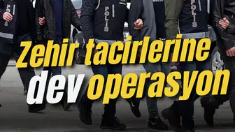 Zehir tacirlerine dev operasyon