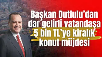 Başkan Dutlulu’dan dar gelirli vatandaşa 5 bin TL’ye kiralık konut müjdesi