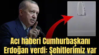 Acı haberi Cumhurbaşkanı Erdoğan verdi: Şehitlerimiz var