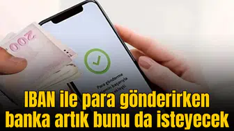 IBAN ile para gönderirken banka artık bunu da isteyecek
