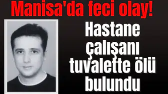 Manisa'da feci olay! Hastane çalışanı tuvalette ölü bulundu