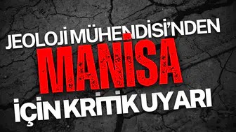 Jeoloji Mühedisi'nden Manisa için kritik uyarı