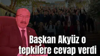 Başkan Akyüz o tepkilere cevap verdi