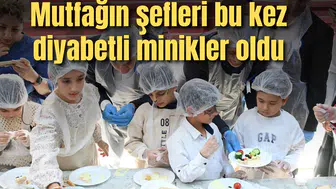 Mutfağın şefleri bu kez diyabetli minikler oldu