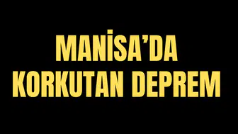 MANİSA'DA KORKUTAN DEPREM