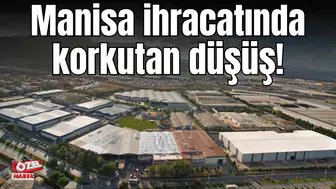 Manisa ihracatında korkutan düşüş!