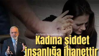 AK Partili Yenişehirlioğlu: Kadına şiddet insanlığa ihanettir