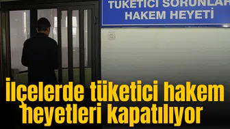 İlçelerde tüketici hakem heyetleri kapatılıyor