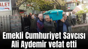 Emekli Cumhuriyet Savcısı Ali Aydemir vefat etti