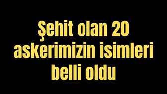 Şehit olan 20 askerimizin isimleri belli oldu