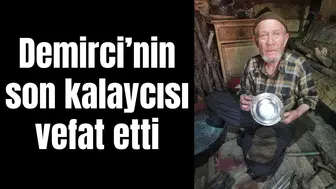 Demirci’nin son kalaycısı vefat etti
