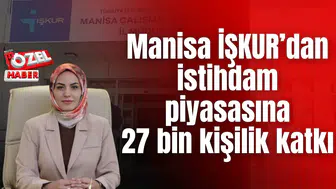 Manisa İŞKUR’dan 2025’te Güçlü İstihdam Performansı! İstihdam piyasasına 27 bin kişilik katkı