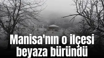 Manisa'nın o ilçesi beyaza büründü