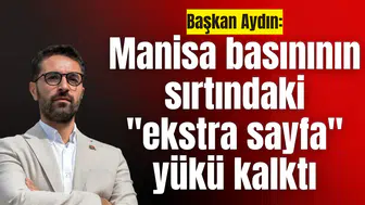 Başkan Aydın: Manisa basınının sırtındaki "ekstra sayfa" yükü kalktı