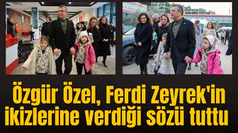 Özgür Özel, Ferdi Zeyrek'in ikizlerine verdiği sözü tuttu