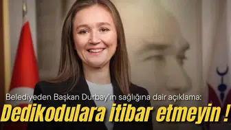 Belediyeden Durbay’ın sağlığına dair açıklama: Dedikodulara itibar etmeyin