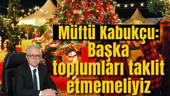 Müftü Kabukçu: Başka toplumları taklit etmemeliyiz