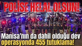 Manisa'nın da dahil olduğu dev operasyonda 455 tutuklama!