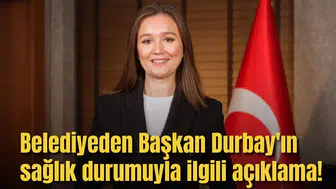 Belediyeden Başkan Durbay'ın sağlık durumuyla ilgili açıklama!