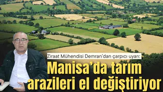 Demran’dan çarpıcı Uyarı: Manisa’da tarım arazileri el değiştiriyor