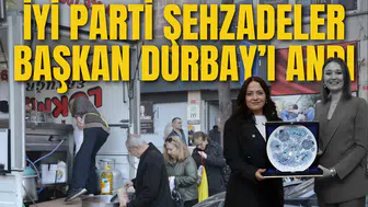 İYİ PARTİ ŞEHZADELER BAŞKAN DURBAY’I ANDI