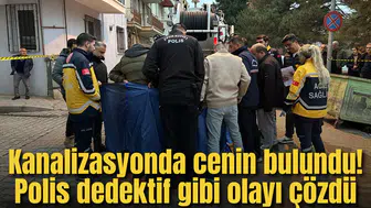 Kanalizasyonda cenin bulundu! Polis dedektif gibi olayı çözdü