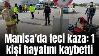Manisa'da feci kaza: 1 kişi hayatını kaybetti