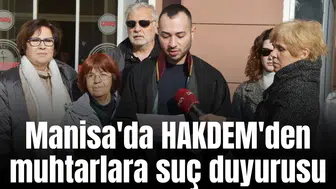 Manisa'da HAKDEM'den muhtarlara suç duyurusu