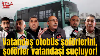 Vatandaş otobüs şoförlerini, şoförler vatandaşı suçluyor!