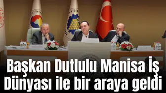 Başkan Dutlulu Manisa İş Dünyası ile bir araya geldi