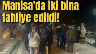 Manisa'da iki bina tahliye edildi!