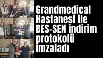Grandmedical Hastanesi ile BES-SEN indirim protokolü imzaladı