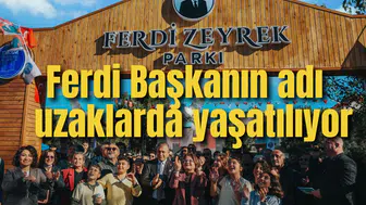 Ferdi Başkanın adı kilometrelerce uzaklıkta yaşatılıyor