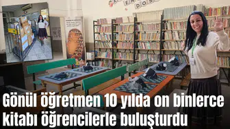 Gönül öğretmen 10 yılda on binlerce kitabı öğrencilerle buluşturdu