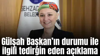 Gülşah Başkanın durumu ile ilgili tedirgin eden açıklama
