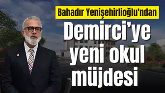 Bahadır Yenişehirlioğlu, Demirci’ye yeni okul müjdesi