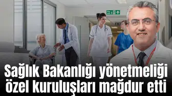 Sağlık Bakanlığı yönetmeliği özel kuruluşları mağdur etti